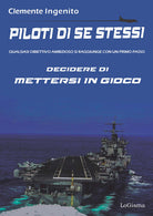 Cover of Piloti di se stessi. Qualsiasi obiettivo ambizioso si raggiunge con un primo passo: decidere di mettersi in gioco