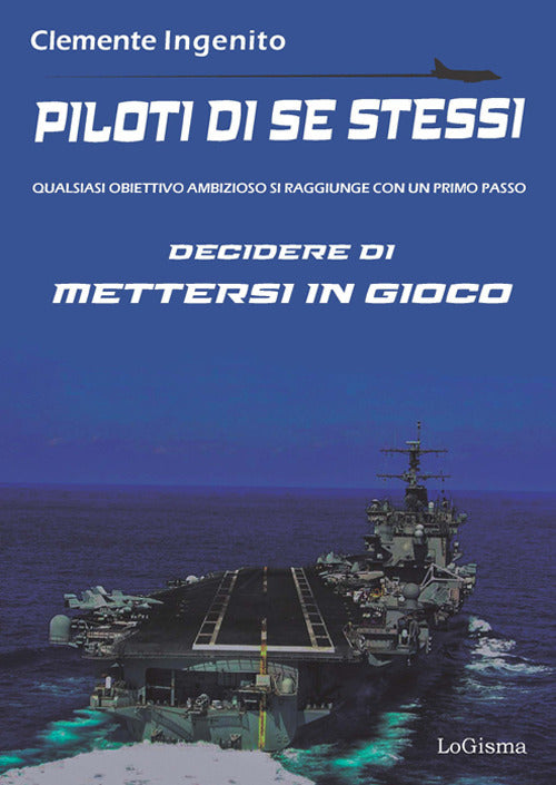 Cover of Piloti di se stessi. Qualsiasi obiettivo ambizioso si raggiunge con un primo passo: decidere di mettersi in gioco