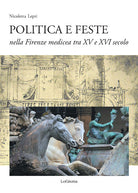 Cover of Politica e feste nella Firenze medicea tra XV e XVI secolo