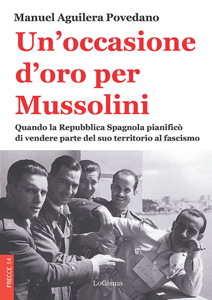 Cover of occasione d'oro per Mussolini. Quando la Repubblica Spagnola pianificò di vendere parte del suo territorio al fascismo