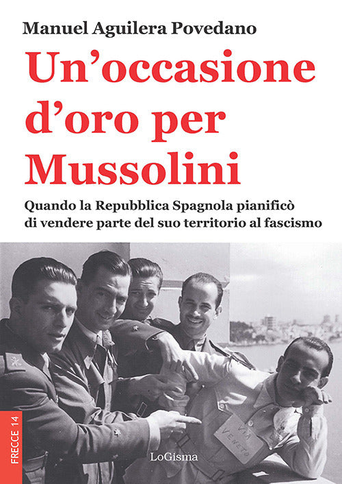 Cover of occasione d'oro per Mussolini. Quando la Repubblica Spagnola pianificò di vendere parte del suo territorio al fascismo