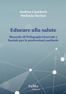 Cover of Educare alla salute. Manuale di pedagogia generale e sociale per le professioni sanitarie