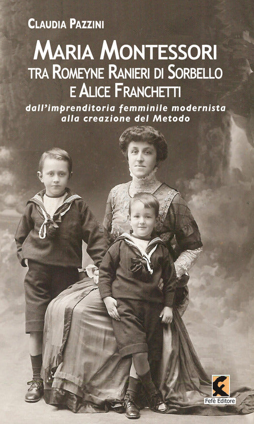 Cover of Maria Montessori tra Romeyne Ranieri di Sorbello e Alice Franchetti. Dall’imprenditoria femminile modernista alla creazione del Metodo