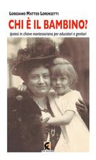 Cover of Chi è il bambino? Ipotesi in chiave montessoriana per educatori e genitori