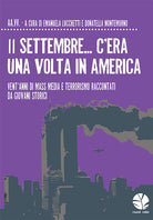 Cover of 11 settembre... C'era una volta in America. Vent’anni di mass media e terrorismo raccontati da giovani storici