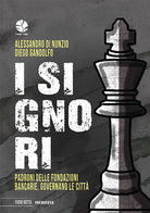 Cover of signori. Padroni delle fondazioni bancarie, governano le città