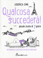 Cover of Qualcosa succederà! Piccole storie di 7 giorni