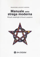 Cover of Manuale della strega moderna. Rituali casalinghi di buon auspicio