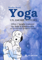 Cover of Yoga. Un amore maturo. Oltre i luoghi comuni su fede e spiritualità. Con un'intervista ad Alberto Camici