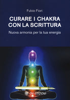 Cover of Curare i chakra con la scrittura. Nuova armonia per la tua energia