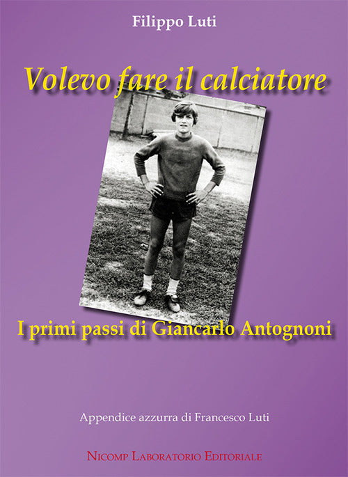 Cover of Volevo fare il calciatore. I primi passi di Giancarlo Antognoni