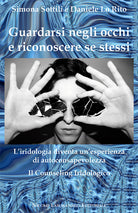 Cover of Guardarsi negli occhi e riconoscere se stessi. L'iridologia diventa un'esperienza di autoconsapevolezza. Il counseling iridologico