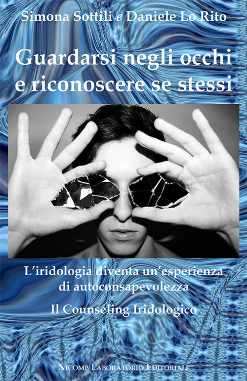 Cover of Guardarsi negli occhi e riconoscere se stessi. L'iridologia diventa un'esperienza di autoconsapevolezza. Il counseling iridologico