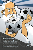 Cover of Nel calcio la palla è quadrata. E altri 500 luoghi comuni sul calcio al contrario