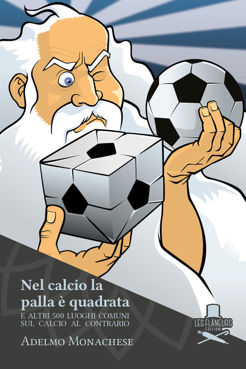 Cover of Nel calcio la palla è quadrata. E altri 500 luoghi comuni sul calcio al contrario