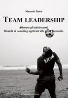 Cover of Team Leadership. Allenare gli adolescenti. Modelli di coaching applicati allo sport giovanile