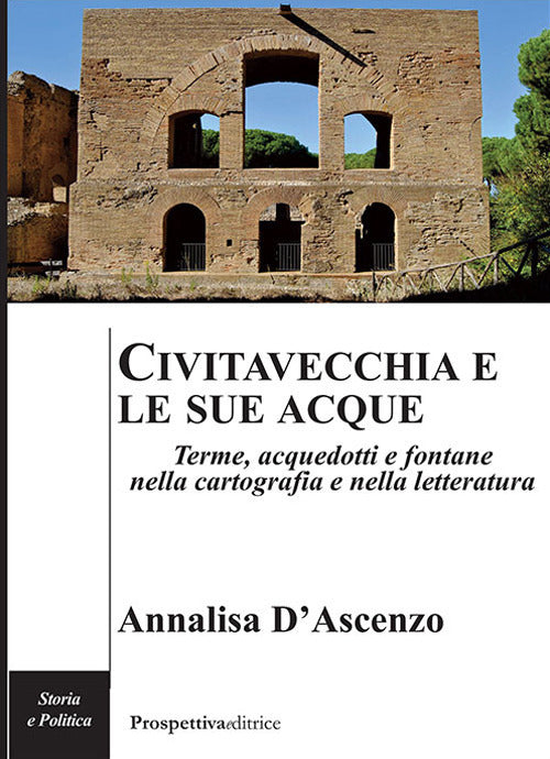 Cover of Civitavecchia e le sue acque. Terme, acquedotti e fontane nella cartografia e nella letteratura