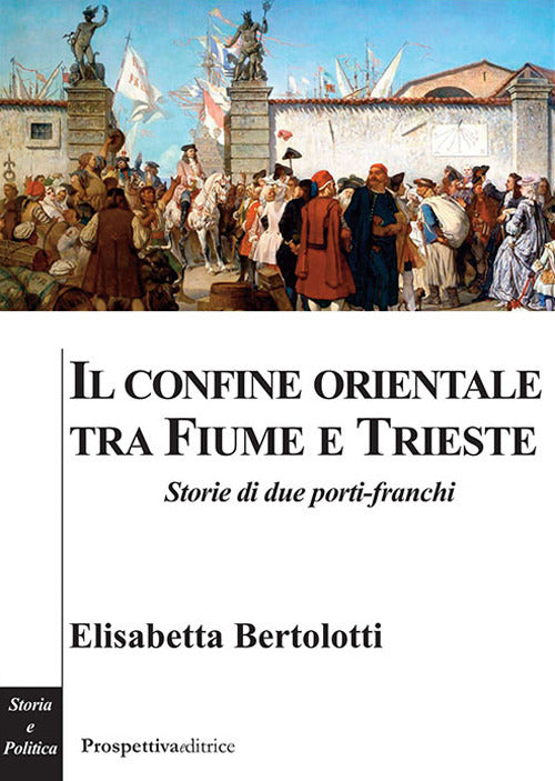 Cover of confine orientale tra Fiume e Trieste. Storie di due porti-franchi