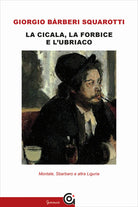 Cover of cicala, la forbice e l'ubriaco. Montale, Sbarbaro e altra Liguria