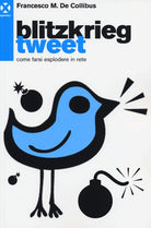 Cover of Blitzkrieg Tweet. Come farsi esplodere in rete