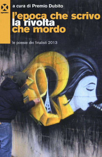 Cover of epoca che scrivo la rivolta che mordo. Le poesie dei finalisti 2013