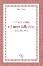 Cover of mordente e il nero della rosa (poesie, 2002-2015)