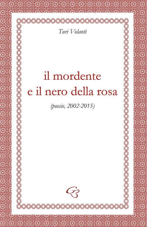 Cover of mordente e il nero della rosa (poesie, 2002-2015)