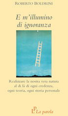 Cover of E m'illumino di ignoranza. Realizzare la nostra vera natura al di là di ogni credenza, ogni teoria, ogni storia personale