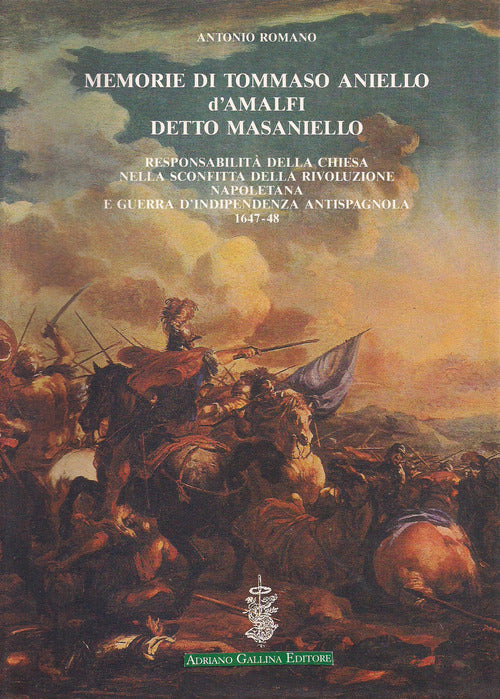 Cover of Memorie di Tommaso Aniello d'Amalfi detto Masaniello. Responsabilità della Chiesa nella sconfitta della rivoluzione napoletana e guerra d'indipendenza antispagnuola (1647-48)