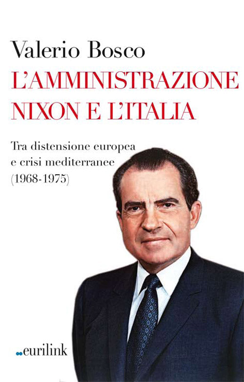 Cover of amministrazione Nixon e l'Italia. Tra distensione europea e crisi mediterranee (1968-1975)