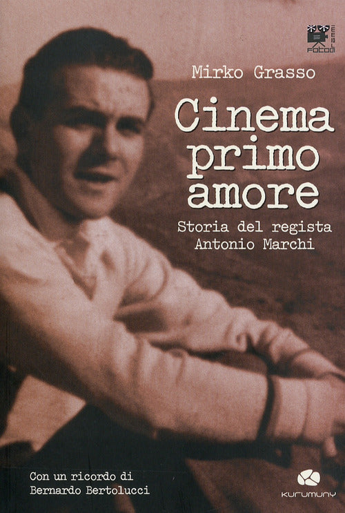 Cover of Cinema primo amore. Storia del regista Antonio Marchi