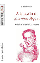 Cover of Alla tavola di Giovanni Arpino. Sapori e colori di Piemonte