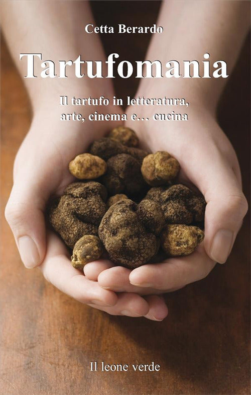 Cover of Tartufomania. Il tartufo in letteratura, arte, cinema e... cucina