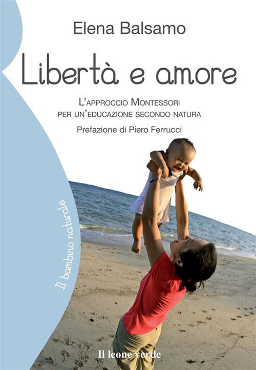 Cover of Libertà e amore. L'approccio Montessori per un'educazione secondo natura