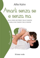 Cover of Amarli senza se e senza ma. Dalla logica dei premi e delle punizioni a quella dell'amore e della ragione