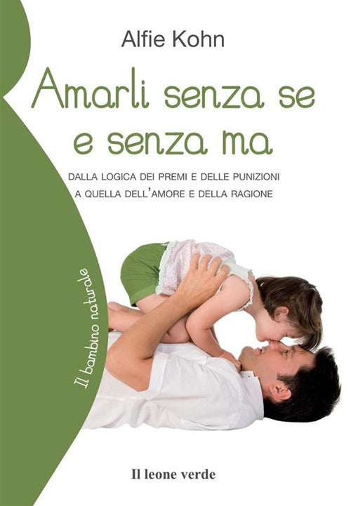 Cover of Amarli senza se e senza ma. Dalla logica dei premi e delle punizioni a quella dell'amore e della ragione