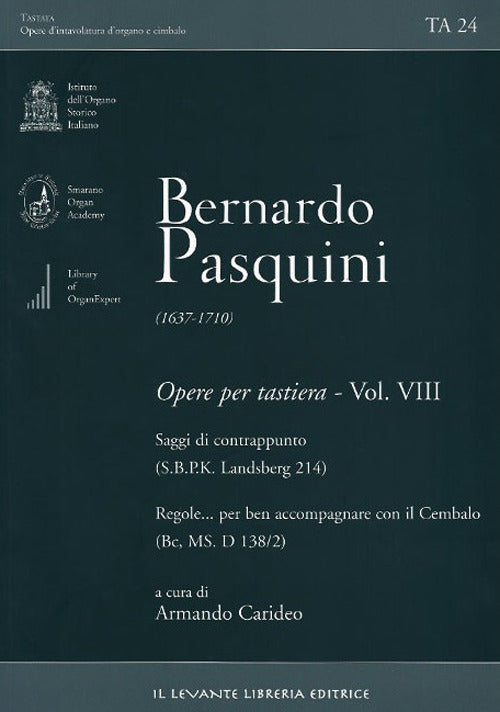 Bernardo Pasquini (1637-1710). Opere per tastiera. Vol. 8: Saggi di contrappunto (SBPK L 214)-Regoleper ben accompagnare con il Cembalo (Bc, MS. D 138/2)