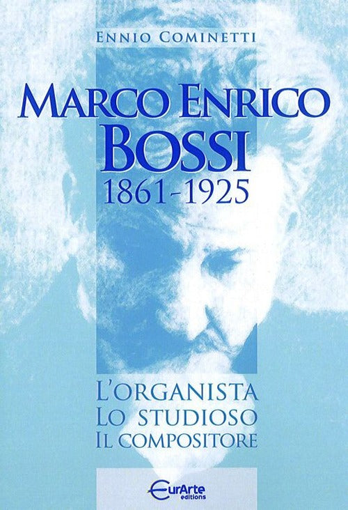 Cover of Marco Enrico Bossi. L'organista, lo studioso, il compositore