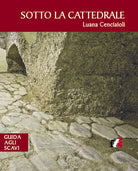 Cover of Sotto la cattedrale. Guida agli scavi