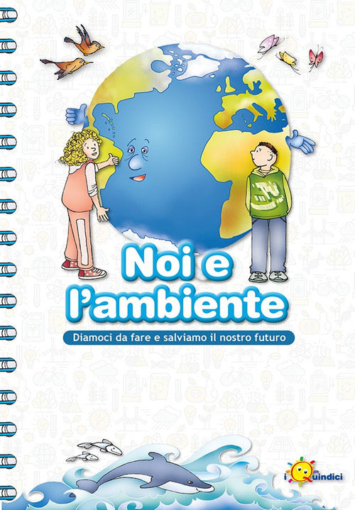 Cover of Noi e l'ambiente. Diamoci da fare e salviamo il nostro futuro