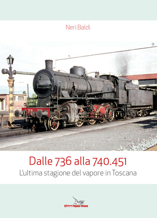 Cover of Dalle 736 alla 740.451. L'ultima stagione del vapore in Toscana