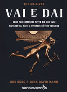 Cover of Vai e dai. The go-giver. Come puoi ottenere tutto ciò che vuoi aiutando gli altri a ottenere ciò che vogliono