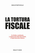 Cover of Tortura fiscale. Da cittadino a contribuente. La degenerazione dello Stato di Diritto in regime burocratico-tributario