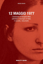 Cover of 12 maggio 1977. L’assassinio di Giorgiana Masi, pallottole e menzogne di Stato. Il racconto, i documenti