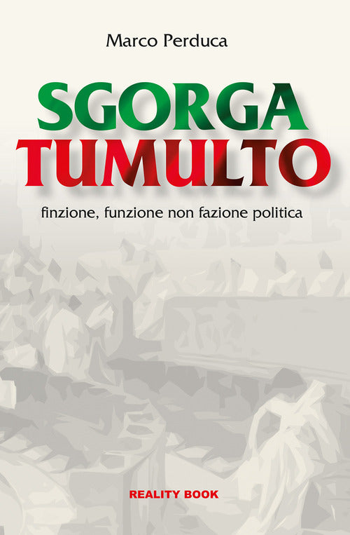 Cover of Sgorga tumulto. Finzione, funzione non fazione politica