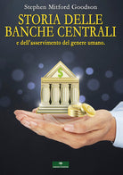 Cover of Storia delle Banche Centrali e dell'asservimento del genere umano