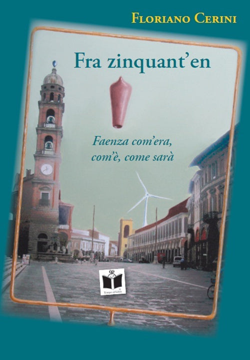 Cover of Fra zinquant'en. Faenza com'era, com'è, come sarà