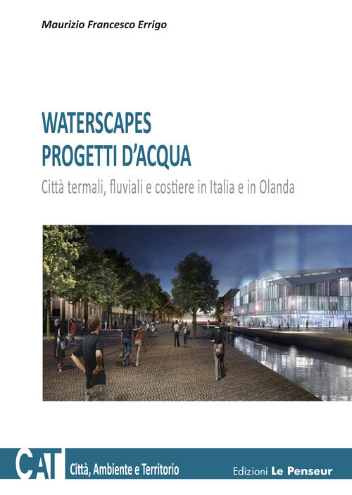 Cover of Waterscapes. Progetti d'acqua. Città termali, fluviali e costiere in Italia e in Olanda