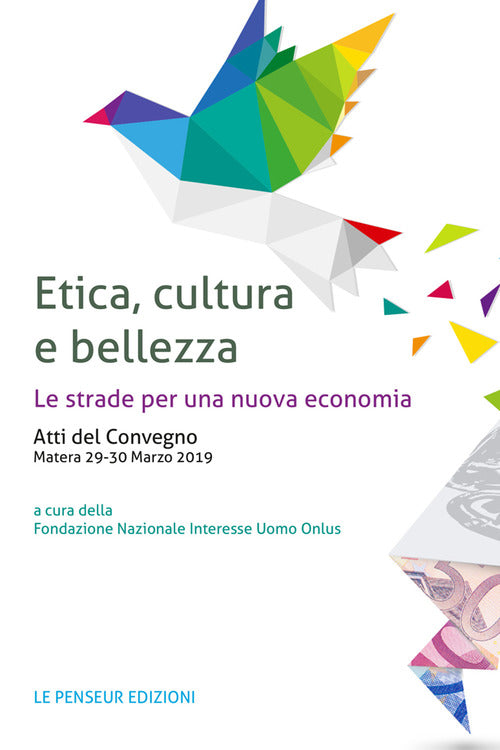Cover of Etica, cultura e bellezza. Le strade per una nuova economia. Atti del Convegno (Matera, 29-30 marzo 2019)
