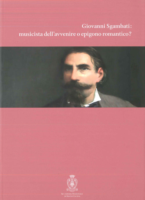 Cover of Giovanni Sgambati: musicista dell'avvenire o epigono romantico?